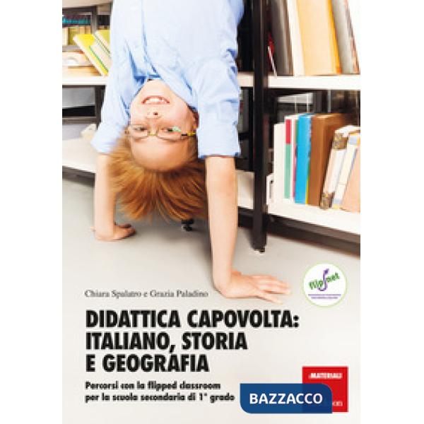 Didattica capovolta: italiano, storia e geografia. Percorsi con la flipped class