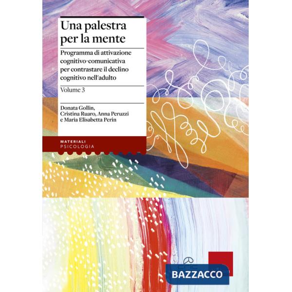 Palestra per la mente (Una). Vol. 3: Programma di attivazione cognitivo-comunicativa per contrastare il declino cognitivo nell'a