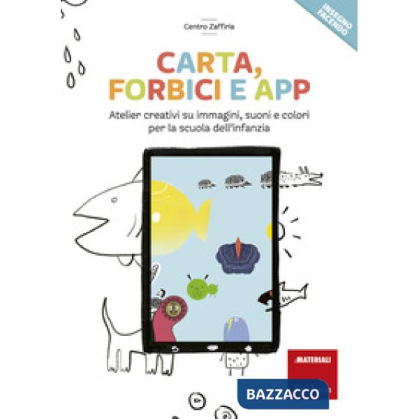 Carta, forbici e app. Atelier creativi su immagini, suoni e colori per la scuola