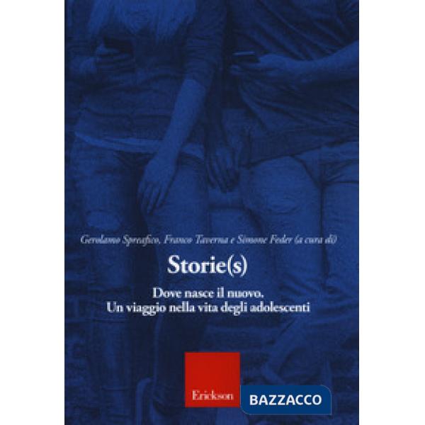 Storie(s). Dove nasce il nuovo. Un viaggio nella vita degli adolescenti