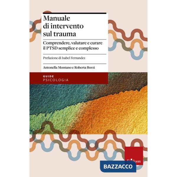 Manuale di intervento sul trauma. Comprendere, valutare e curare il PTSD semplic