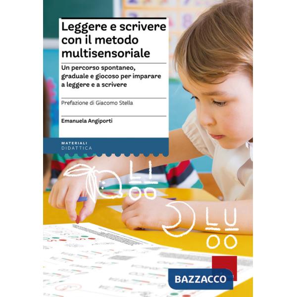 Leggere e scrivere con il metodo multisensoriale. Un percorso spontaneo, graduale e giocoso per imparare a leggere e a scrivere.