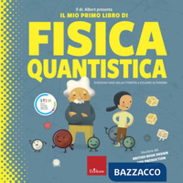 Dr. Albert presenta il mio primo libro fisica quantica. Ediz. a colori (Il)