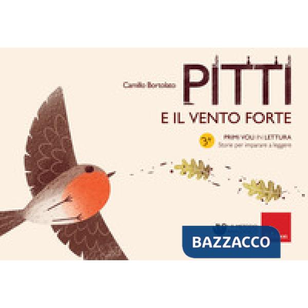 Pitti e il vento forte. Primi voli in lettura. Storie per imparare a leggere