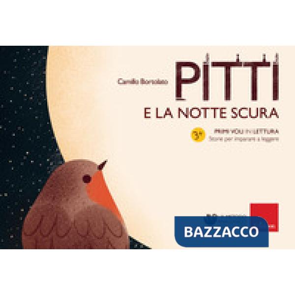 Pitti e la notte scura. Primi voli in lettura. Storie per imparare a leggere