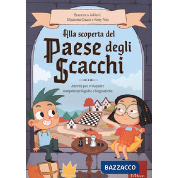 Alla scoperta del paese degli scacchi. Attività per sviluppare competenze logich