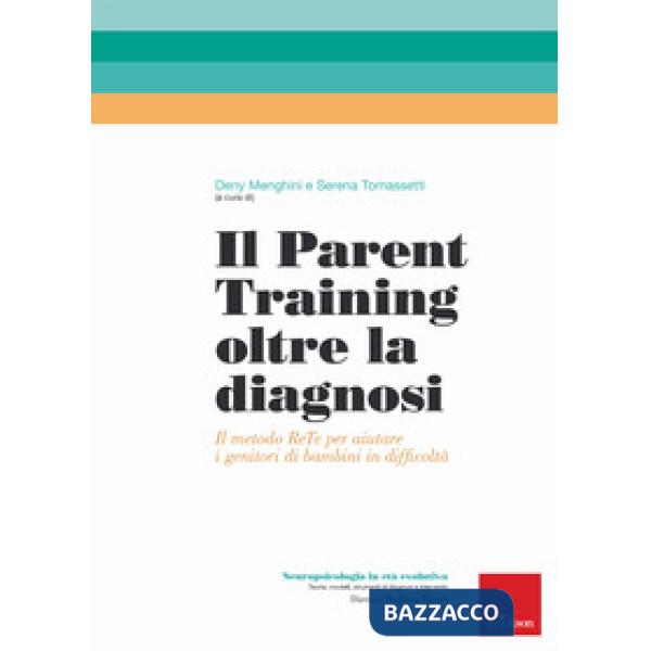 Parent training oltre la diagnosi. Il metodo ReTe per aiutare i genitori di bambini in difficoltà (Il)
