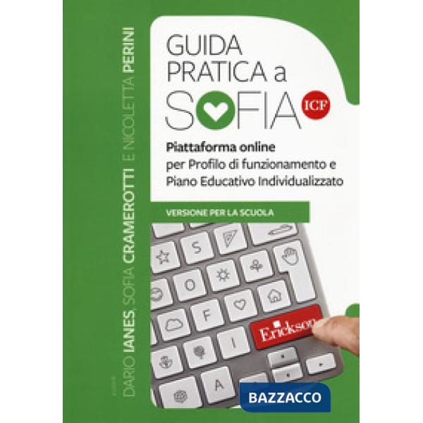 Guida pratica a SOFIA ICF. Piattaforma online per profilo di funzionamento e Piano Educativo Individualizzato. Versione per la s