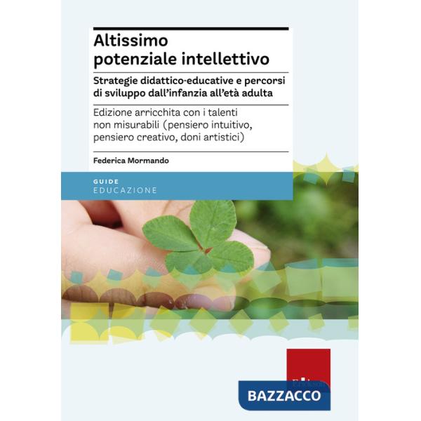 Altissimo potenziale intellettivo. Strategie didattico-educative e percorsi di sviluppo dall'infanzia all'età adulta