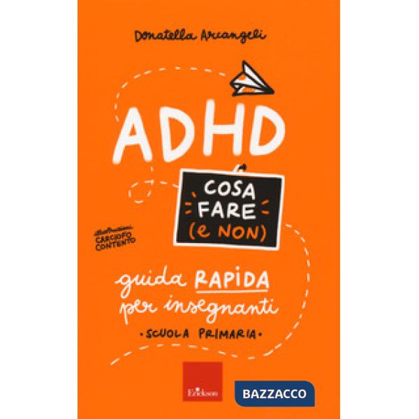 ADHD cosa fare (e non). Guida rapida per insegnanti. Scuola primaria