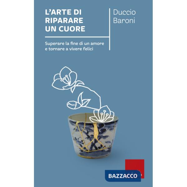 Arte di riparare un cuore. Superare la fine di un amore e tornare a vivere felici (L')