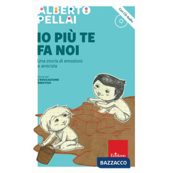 Io più te fa noi. Una storia di emozioni e amicizia. Con CD-Audio