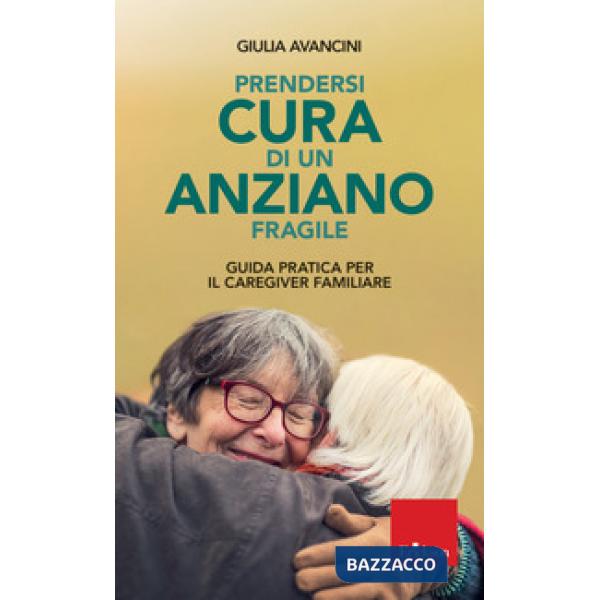 Prendersi cura di un anziano fragile. Guida pratica per il caregiver