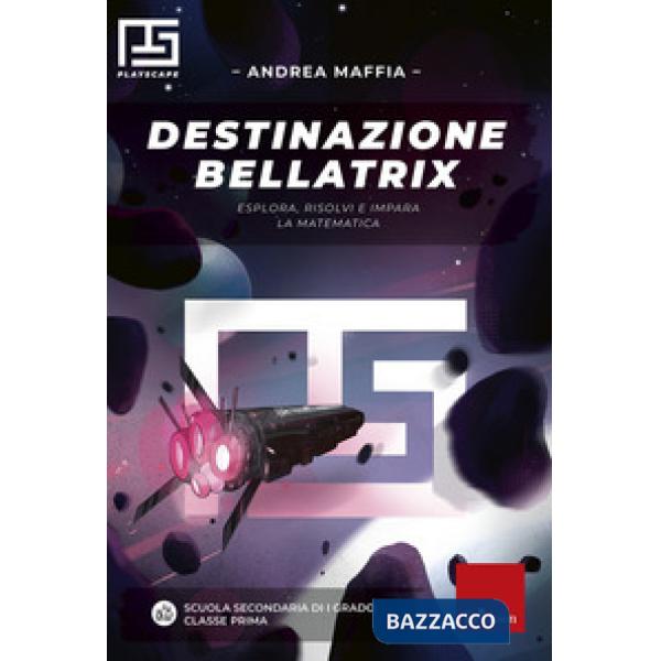 Destinazione Bellatrix. Esplora, risolvi e impara la matematica