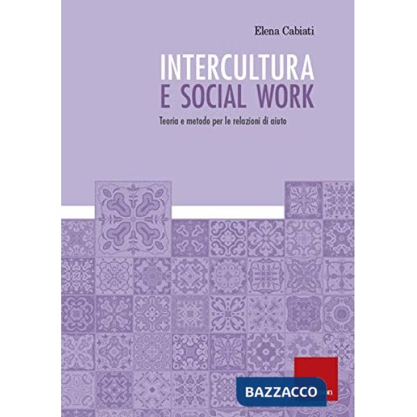 Intercultura e social work. Teoria e metodo per le relazioni di aiuto