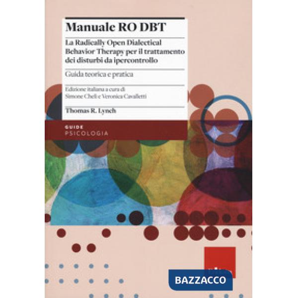 Manuale Ro DBT. La Radically Open Dialectical Behavior Therapy per il trattamento dei disturbi da ipercontrollo. Vol. 1: Guida t
