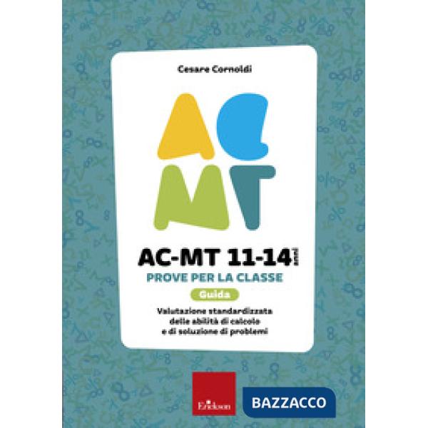AC-MT 11-14 anni. Prove per la classe. Guida. Valutazione standardizzata delle attività di calcolo e di soluzione dei problemi