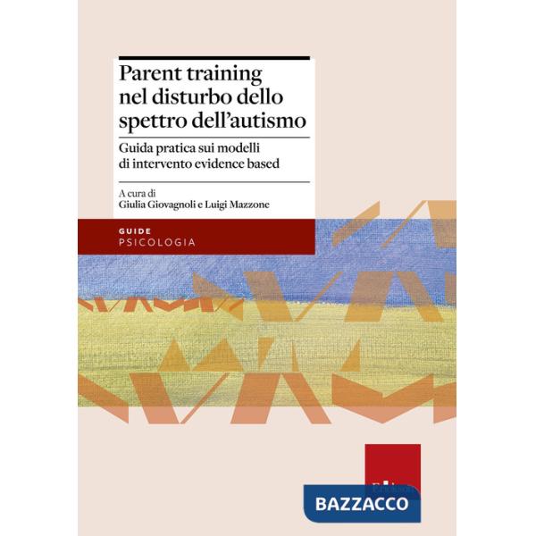 Parent training nel disturbo dello spettro dell'autismo. Guida pratica sui modelli di intervento evidence based