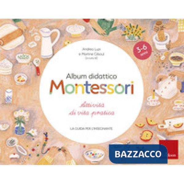 Album didattico Montessori. Attività di vita pratica. La guida per l'insegnante