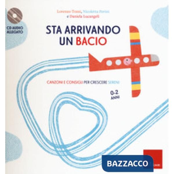 Sta arrivando un bacio. Canzoni e consigli per crescere sereni. Con CD-Audio