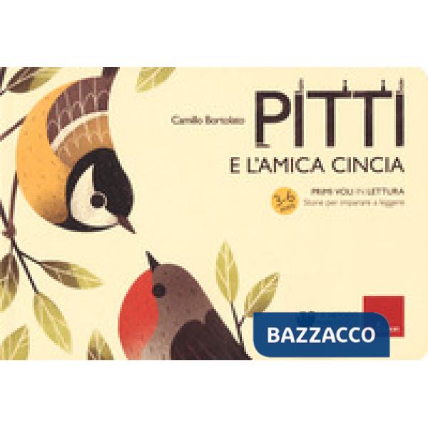 Pitti e l'amica cincia. Primi voli in lettura. Storie per imparare a leggere