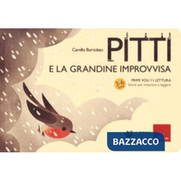 Pitti e la grandine improvvisa. Primi voli in lettura. Storie per imparare a leggere