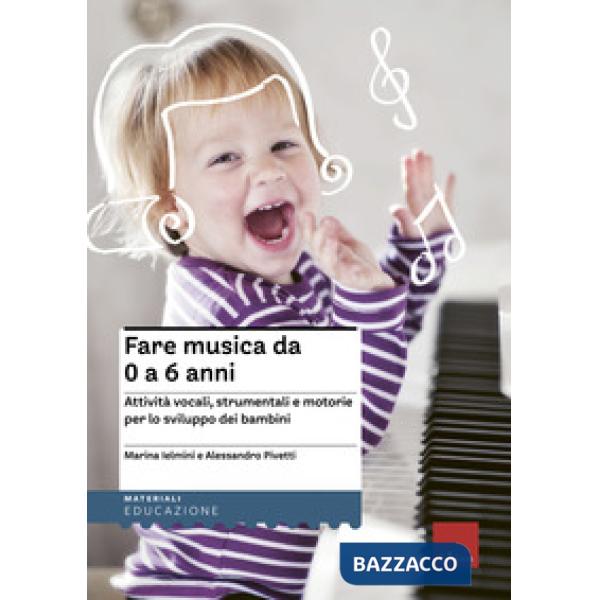 Fare musica da 0 a 6 anni. Attività vocali, strumentali e motorie per lo sviluppo dei bambini. Con CD-Audio