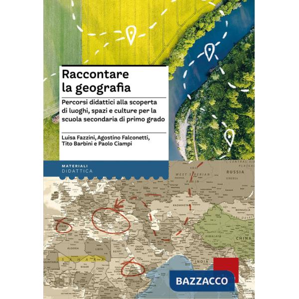 Raccontare la geografia. Percorsi didattici alla scoperta di luoghi, spazi e culture per la scuola secondaria di primo grado