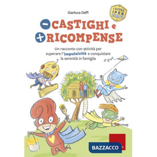 Meno castighi e più ricompense. Un racconto con attività per superare l'impulsività e conquistare la serenità in famiglia