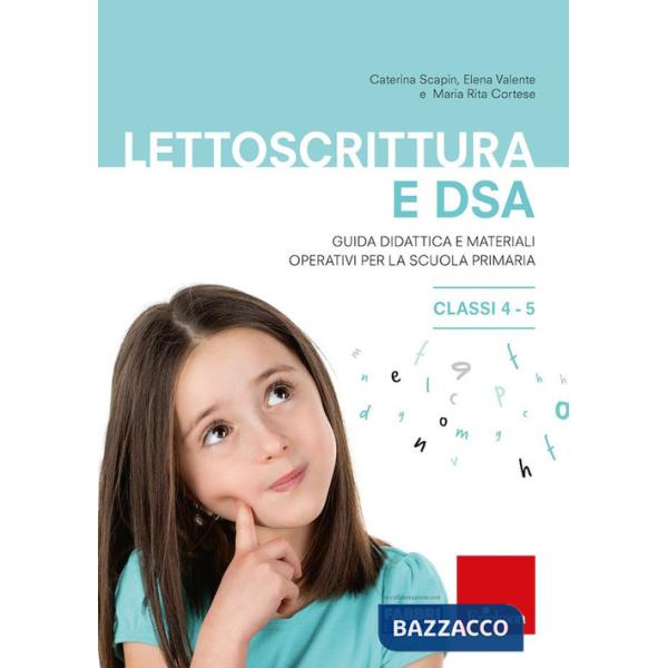 Lettoscrittura e DSA. Guida didattica e materiali operativi per la scuola primaria. Classi 4-5