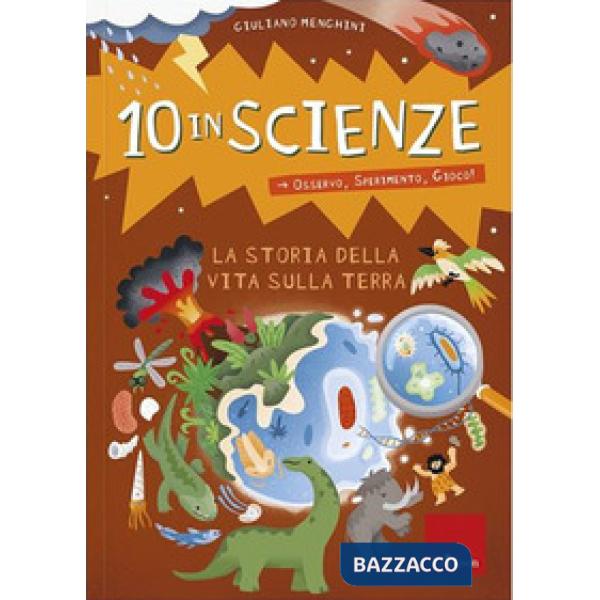 Storia della vita sulla Terra. 10 in scienze. Osservo, sperimento, gioco! (La)