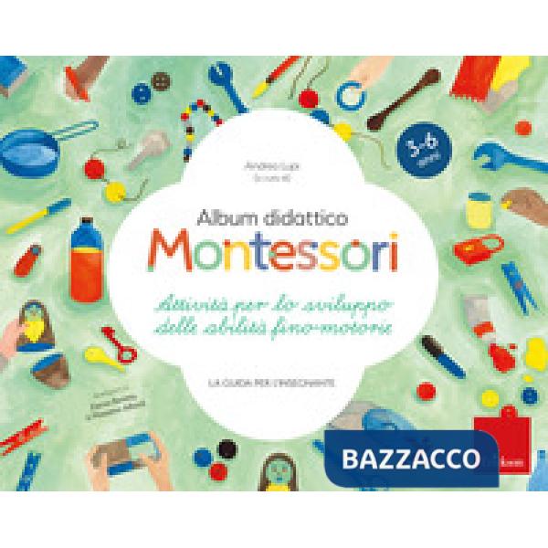 Album didattico Montessori. Attività per lo sviluppo delle abilità fino-motorie. La guida per l'insegnante