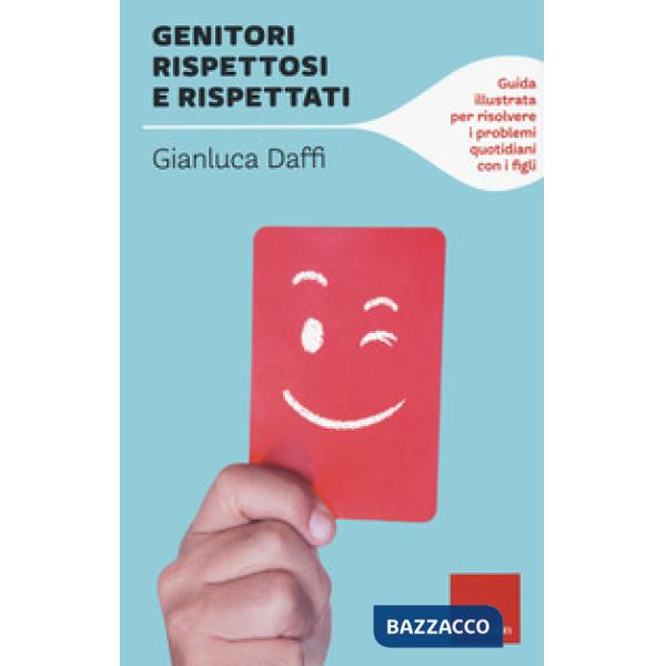 Genitori rispettosi e rispettati. Guida illustrata per risolvere i problemi quotidiani con i figli