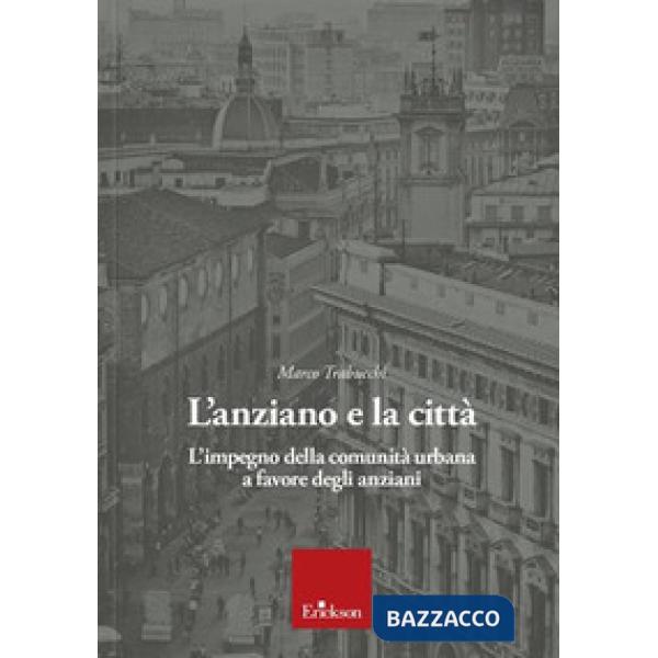 Anziano e la città. L'impegno della comunità urbana a favore degli anziani (L')