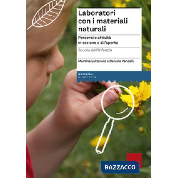 Laboratori con i materiali naturali. Percorsi e attività in sezione e all'aperto. Scuola dell'infanzia