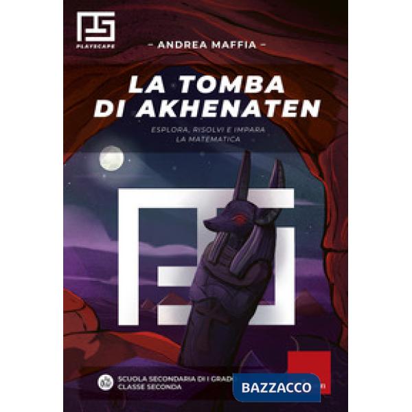 Tomba di Akhenaten. Esplora, risolvi e impara la matematica. Playscape (La)