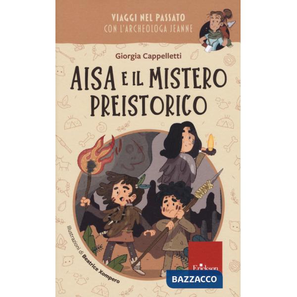 Aisa e il mistero preistorico. Viaggi nel passato con l'archeologa Jeanne