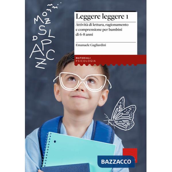 Leggere leggere. Vol. 1: Attività di lettura, ragionamento e comprensione per bambini di 6-8 anni