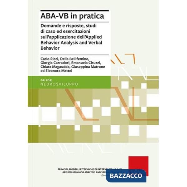 ABA-VB in pratica. Domande e risposte, studi di caso ed esercitazioni sull'applicazione dell'Applied Behavior Analysis and Verba