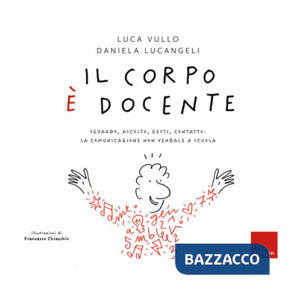 Corpo è docente. Sguardo, ascolto, contatto: la comunicazione non verbale a scuola (Il)