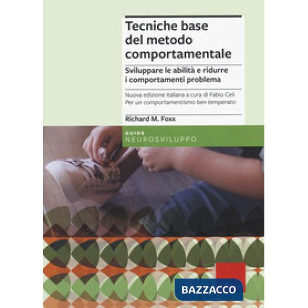 Tecniche base del metodo comportamentale. Sviluppare le abilità e ridurre i comportamenti problema. Nuova ediz.