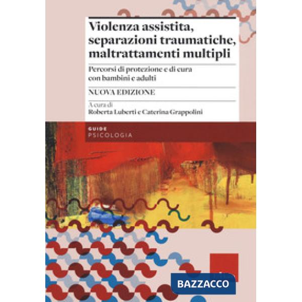 Violenza assistita, separazioni traumatiche, maltrattamenti multipli. Percorsi di protezione e di cura con bambini e adulti. Nuo