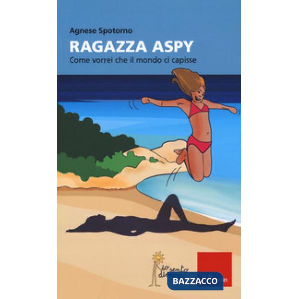 Ragazza aspy. Come vorrei che il mondo ci capisse