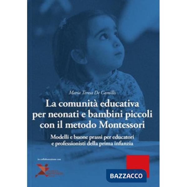 Comunità educativa per neonati e bambini piccoli con il metodo Montessori. Modelli teorici e buone prassi per educatori e profes