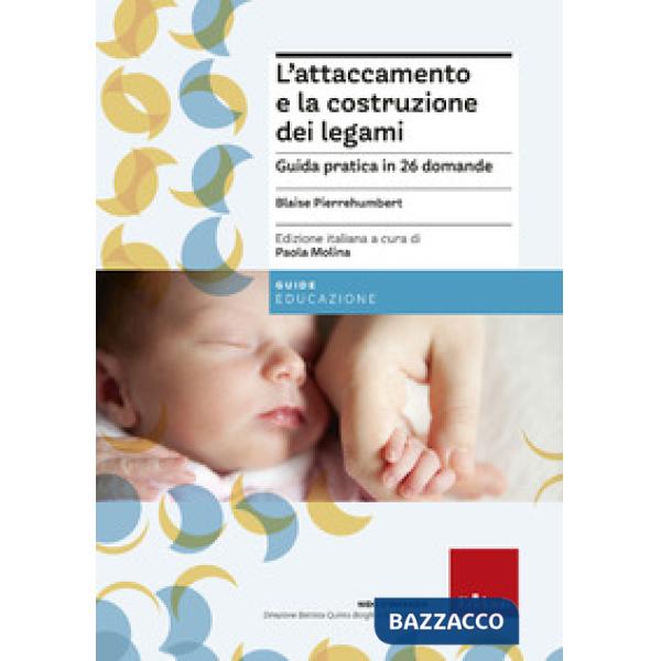Attaccamento e la costruzione dei legami. Guida pratica in 26 domande (L')