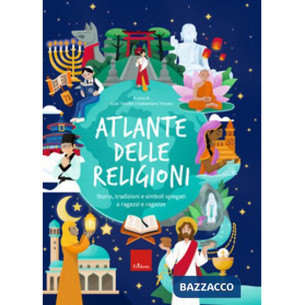 Atlante delle religioni. Storia, tradizioni e simboli spiegati a ragazzi e ragazze