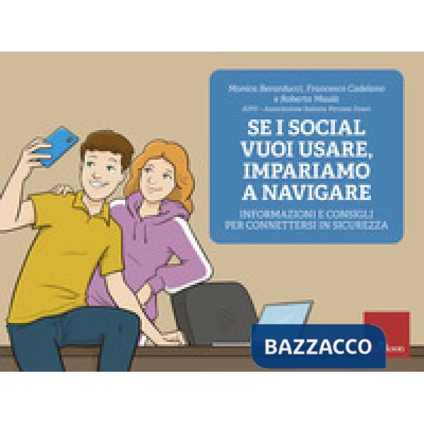 Se i social vuoi usare, impariamo a navigare. Informazioni e consigli per connettersi in sicurezza