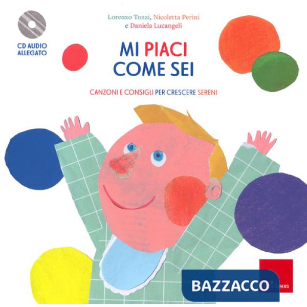 Mi piaci come sei. Canzoni e consigli per crescere sereni. Con CD-Audio