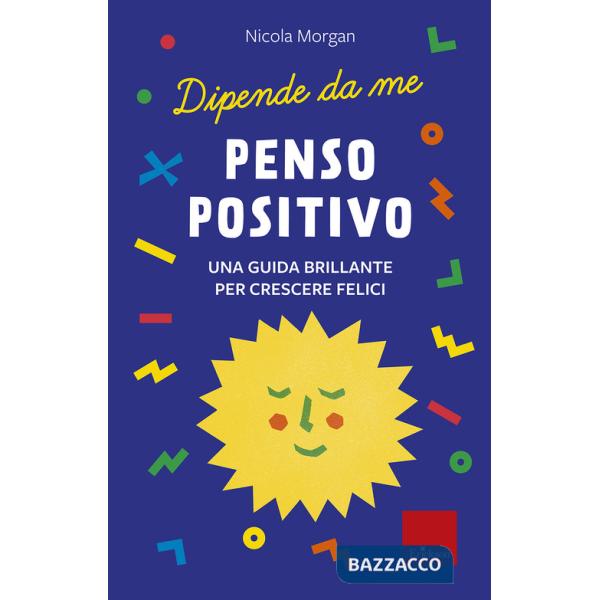 Penso positivo. Una guida brillante per crescere felici. Dipende da me
