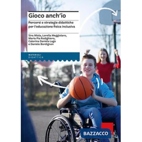 Gioco anch'io. Percorsi e strategie didattiche per l'educazione fisica inclusiva